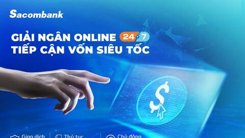 Sacombank triển khai dịch vụ giải ngân trực tuyến cho doanh nghiệp