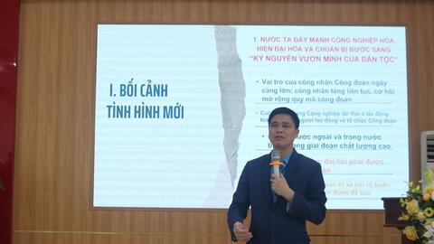 Hiểu đúng bối cảnh mới để đồng hành tốt hơn với công nhân, người lao động