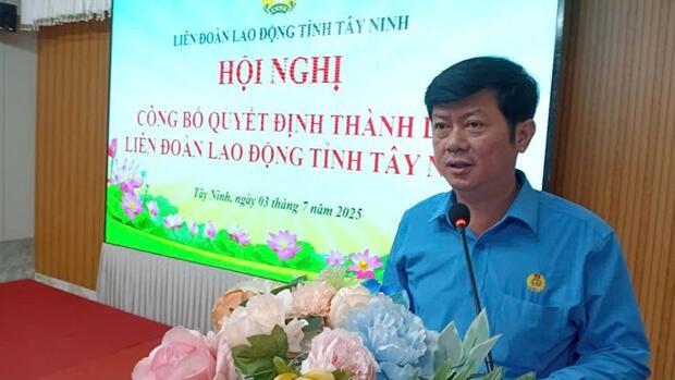 Công bố Quyết định thành lập LĐLĐ tỉnh Tây Ninh, ông Trần Lê Duy làm Chủ tịch